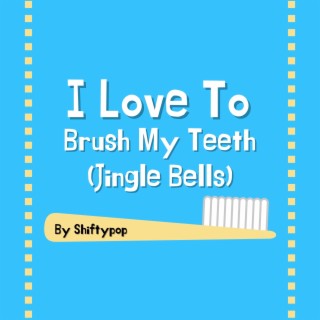 I Love to Brush My Teeth (Jingle Bells)