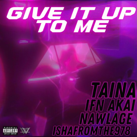 Give It Up To Me ft. IFN Akai, Ishafromthe978 & Nawlage | Boomplay Music