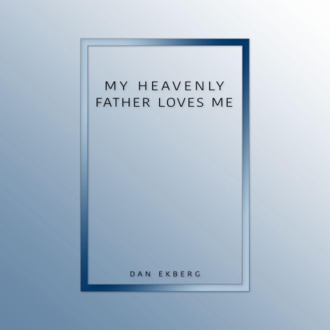 My Heavenly Father Loves Me | Boomplay Music