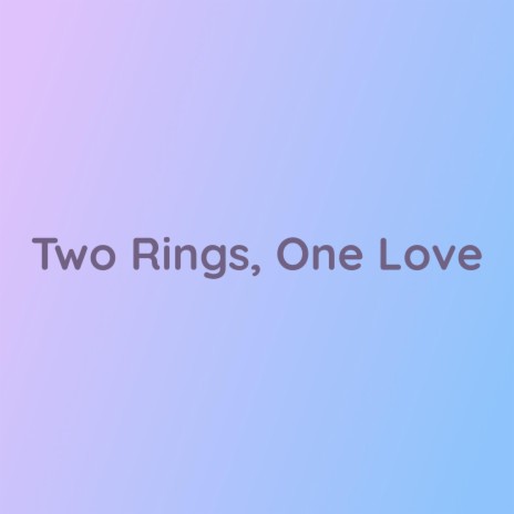 Two Rings, One Love | Boomplay Music