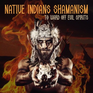 Native Indians Shamanism to Ward Off Evil Spirits