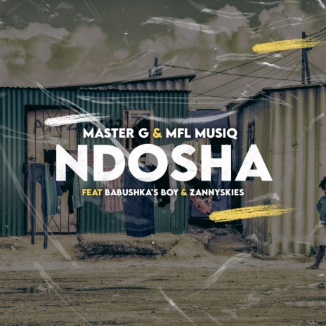 Ndosha ft. MFL MusiQ, Zannyskies & Babushka's Boy | Boomplay Music