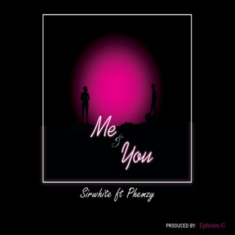 Me & You (feat. Phemzy)