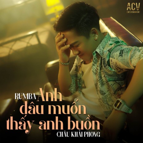 Anh Đâu Muốn Thấy Em Buồn (Rumba) ft. ACV | Boomplay Music