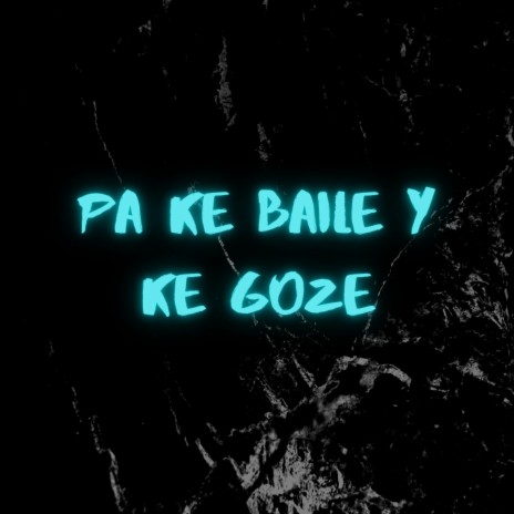 Pa Ke Baile Y Ke Goze (feat. Soremix) | Boomplay Music