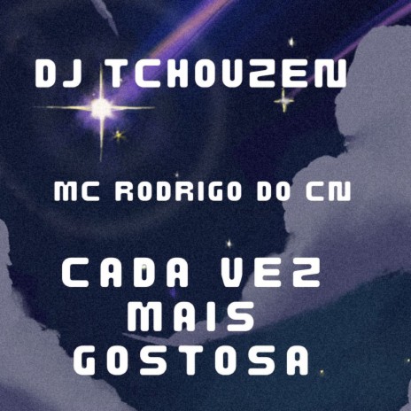 Cada Vez Mais Gostosa ft. Mc Rodrigo do CN | Boomplay Music