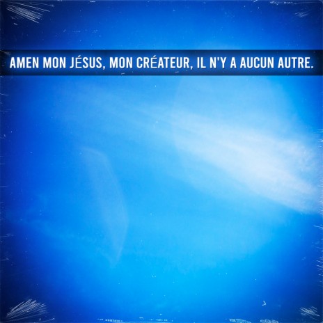 Amen mon jésus, mon créateur, il n'y a aucun autre. | Boomplay Music