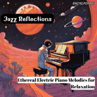 Jazz Reflections: Ethereal Electric Piano Melodies for Relaxation