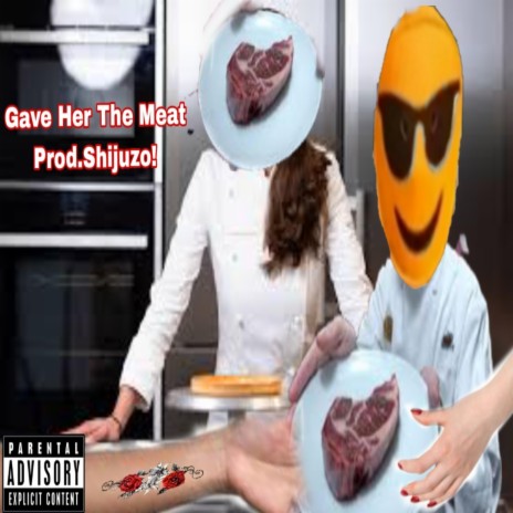 Gave Her The MEAT ft. Prod.Shijuzo! | Boomplay Music