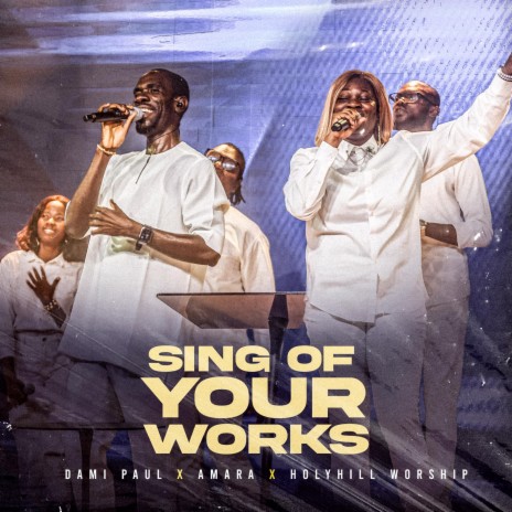 Sing Of Your Works ft. Amara and Holyhill Worship | Boomplay Music