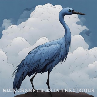 Blue Crane Cries In The Clouds
