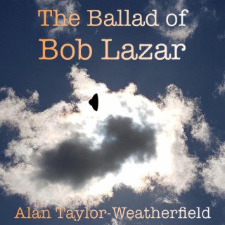 The Ballad Of Bob Lazar