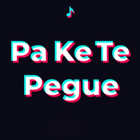 Pa Ke Te Pegue | Boomplay Music