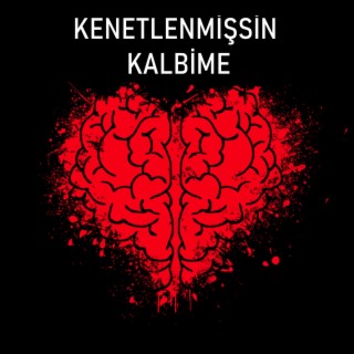 Kenetlenmişsin Kalbime