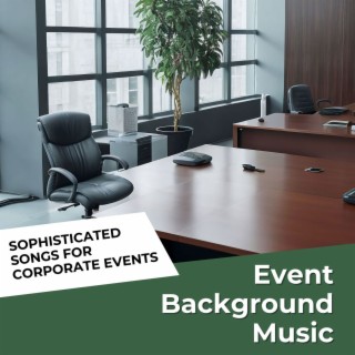 Event Background Music - Sophisticated Songs for Corporate Events