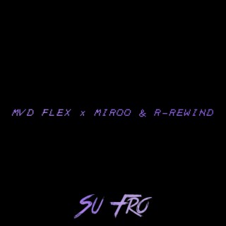 R-Rewind x Mvd Flex & Miroo (SuFro)