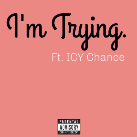 I'm Trying ft. Flakka & ICY Chance | Boomplay Music