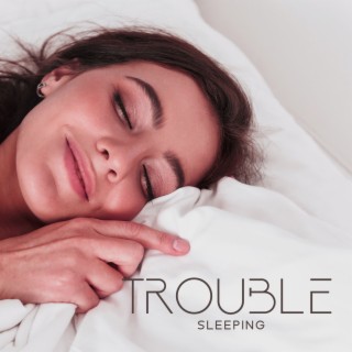 Trouble Sleeping: Deep Sleep Sounds, Peaceful Night, Relaxation