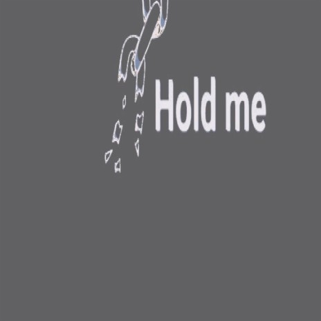 Hold me