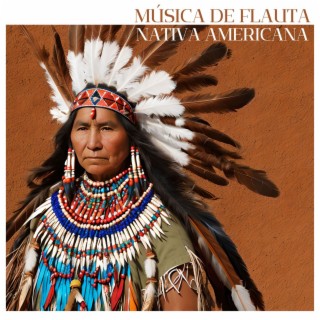 Música de Flauta Nativa Americana - Meditación Profunda y Relajación Perfecta con Música Instrumental de la Tradición Nativa