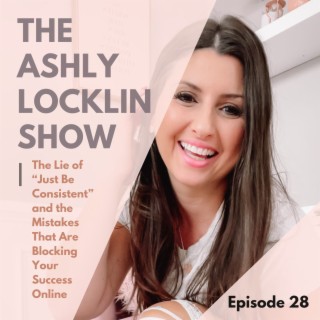 Episode 28: The Lie of “Just Be Consistent” and the Mistakes That Are Blocking Your Success Online