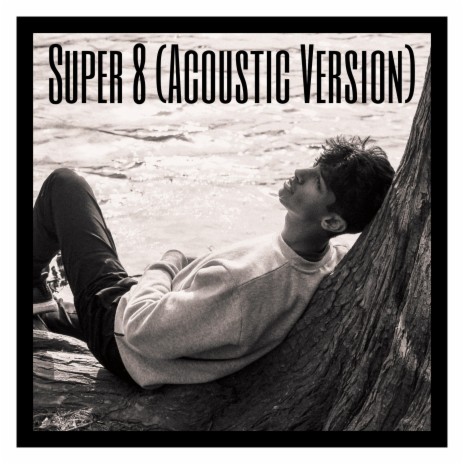 Super 8 (Acoustic Version) | Boomplay Music