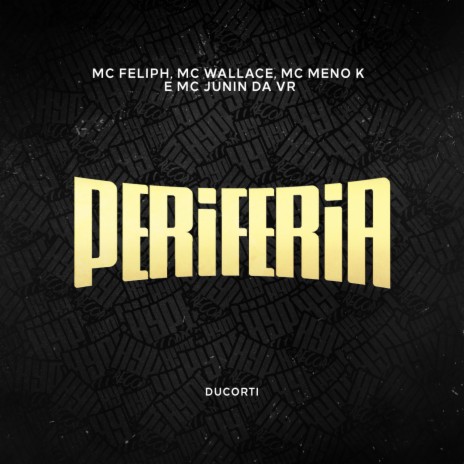 Periferia ft. Ducorti, Mc Meno K, Mc Feliph & MC Junin da VR | Boomplay Music