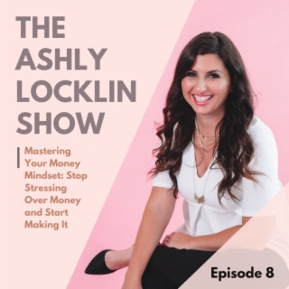 Episode 8: Mastering Your Money Mindset: Stop Stressing Over Money and Start Making It