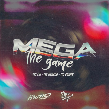 MEGA THE GAME ft. DJ NpcSize, MC Neneco, MC MN & Mc Danny | Boomplay Music
