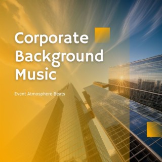 Corporate Background Music - Event Atmosphere Beats, Sophisticated Music for Business Events