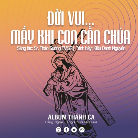 Đời Vui...Mấy Khi Con Cần Chúa ft. Sr. Thảo Sương FMSR & Kiều Oanh Nguyễn | Boomplay Music