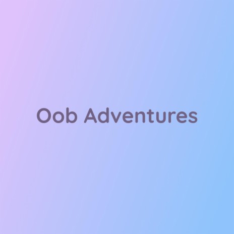 Oob Adventures | Boomplay Music