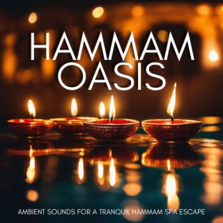 Hammam Oasis: Ambient Sounds for a Tranquil Hammam Spa Escape