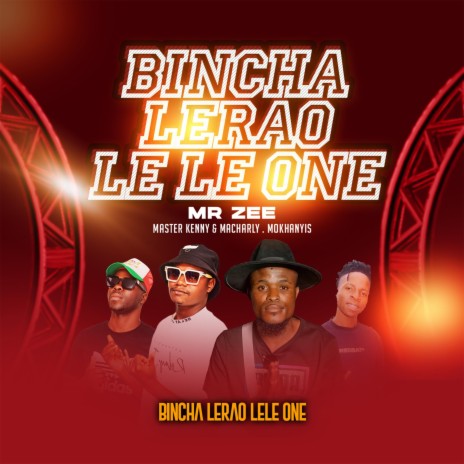 Bincha Lerao LeLe One ft. Master Kenny, Macharly & Mokhanyisi | Boomplay Music