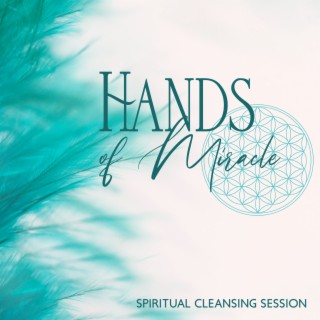 Hands of Miracle: Reiki Healing Music ZenTones for Spiritual Cleansing Session, Wipe Out Negative Energy, Best Music for Reiki Sessions and Self Healing
