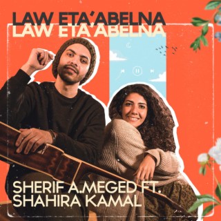 Law Eta'abelna ft. Shahira Kamal lyrics | Boomplay Music