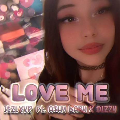 LOVE ME ft. A$hy Baby & dizzyofficial | Boomplay Music