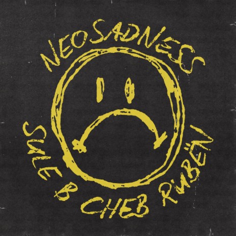 NEOSADNESS ft. Cheb Rubën & Sceno | Boomplay Music