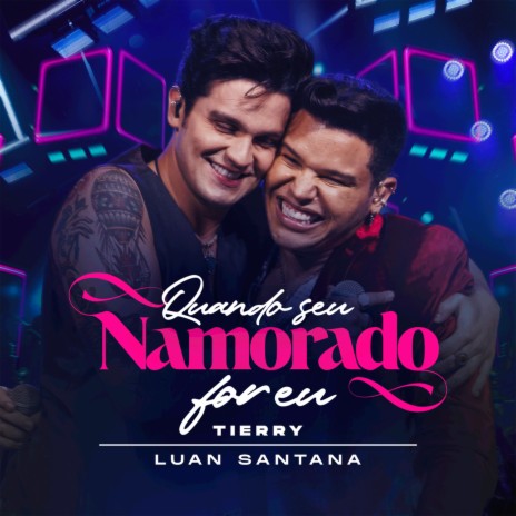 Quando O Seu Namorado For Eu (Ao Vivo) ft. Luan Santana | Boomplay Music