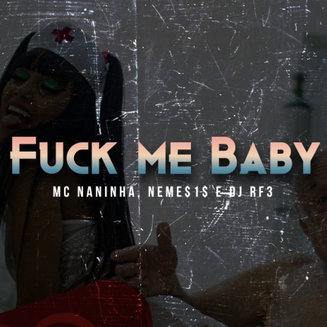 Fuck me Baby ft. NEME$1$ & DJ RF3 | Boomplay Music