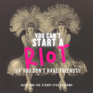 You Can't Start a Riot (if you don't have friends)