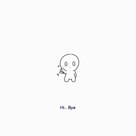Hi... Bye | Boomplay Music