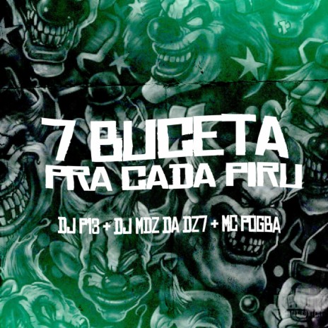 7 Buceta Pra Cada Piru ft. DJ MDZ DA DZ7 & MC Pogba | Boomplay Music