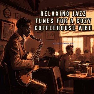 Relaxing Jazz Tunes for a Cozy Coffeehouse Vibe
