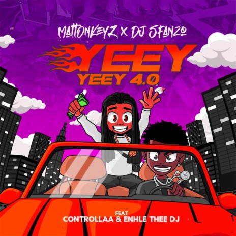 YEEY YEEY 4.0 ft. MattOnKeyZ, Enhle Thee DJ & CONTROLLAA | Boomplay Music