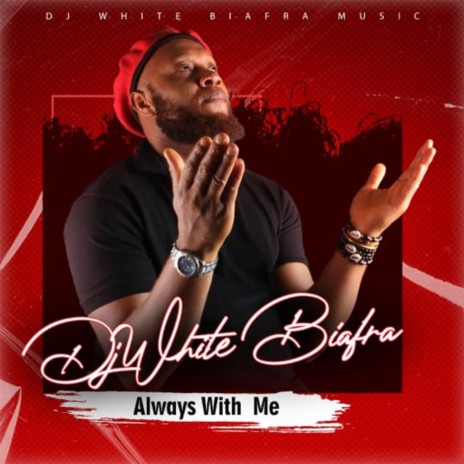 Djwhite Biafra (Always With Me) | Boomplay Music