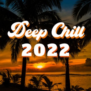 Deep Chill 2022: 100% Chill Music, Top Ibiza Beach Party Beats