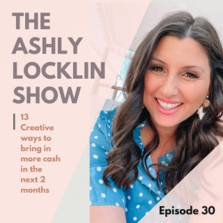 Episode 30: 13 Creative ways to bring in more cash in the next 2 months