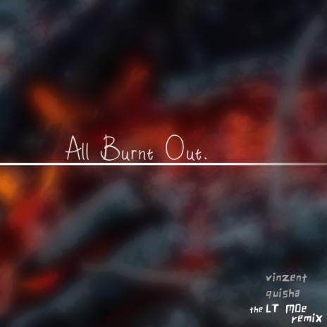All Burnt Out (LT-MOe Remix) ft. LT-MOe & Quisha