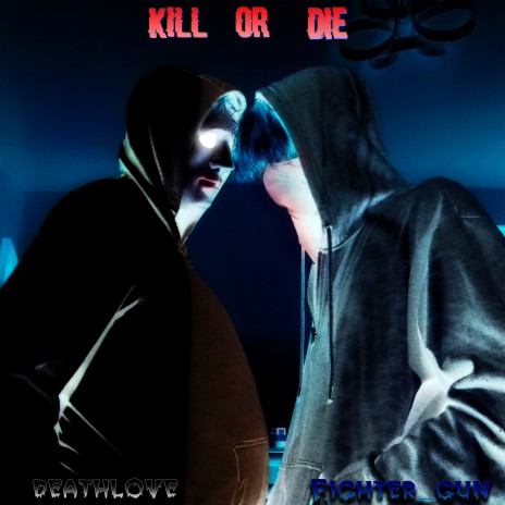 Kill or Die ft. Deathlove | Boomplay Music